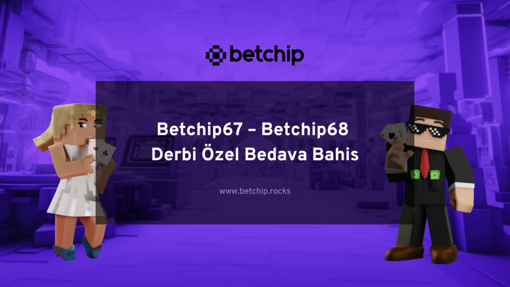 Betchip67 – Betchip68 Derbi Özel Bedava Bahis