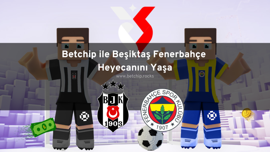 Betchip ile Beşiktaş Fenerbahçe Heyecanını Yaşa